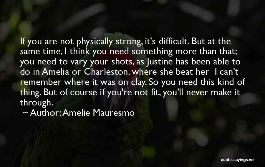 Physically Fit Quotes By Amelie Mauresmo