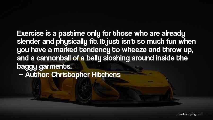 Physically Fit Quotes By Christopher Hitchens