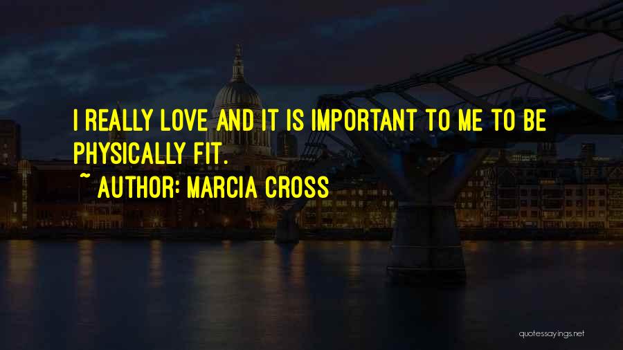 Physically Fit Quotes By Marcia Cross