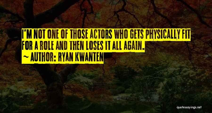 Physically Fit Quotes By Ryan Kwanten