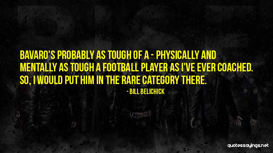 Physically Tough Quotes By Bill Belichick