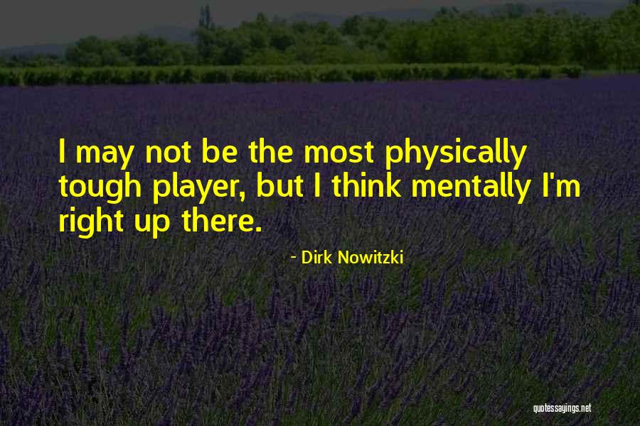 Physically Tough Quotes By Dirk Nowitzki Physically Tough Quotes By Dirk Nowitzki