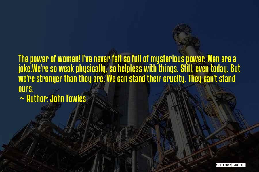 Physically Weak Quotes By John Fowles