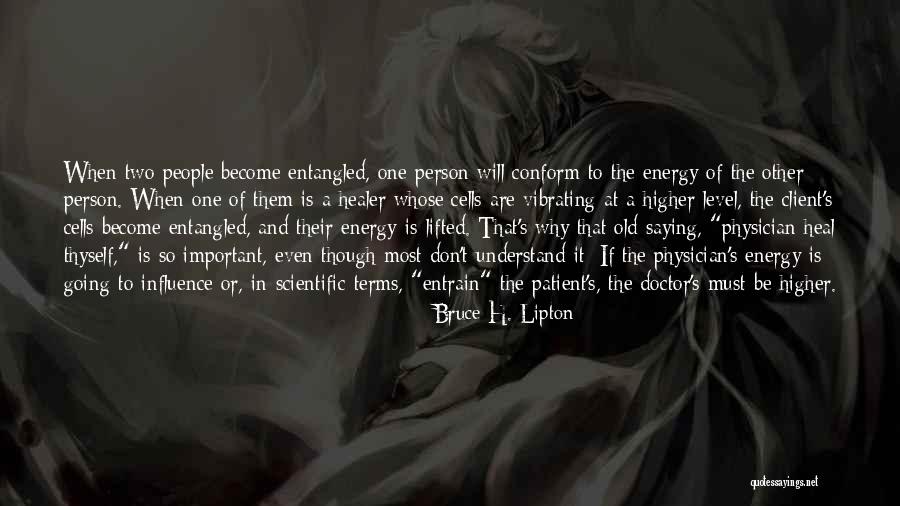 Physician Heal Thyself Quotes By Bruce H. Lipton