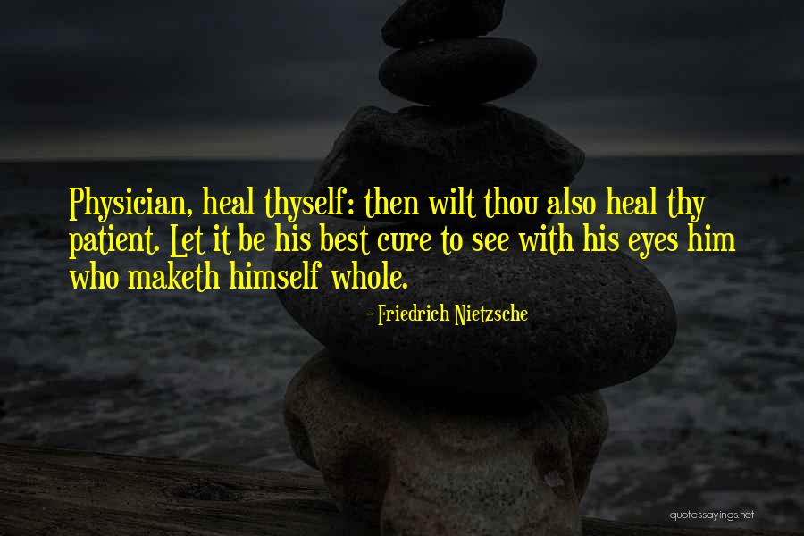 Physician Heal Thyself Quotes By Friedrich Nietzsche