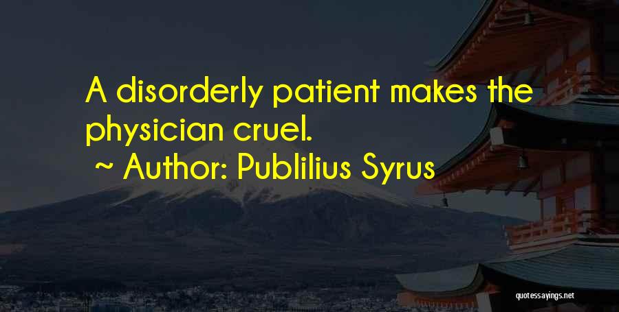 Physician Patient Quotes By Publilius Syrus