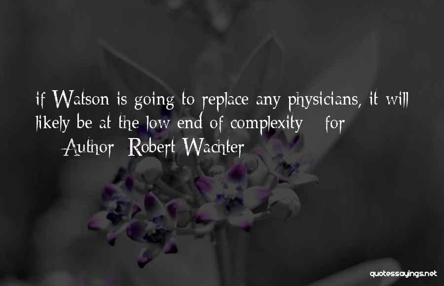 Physicians Quotes By Robert Wachter