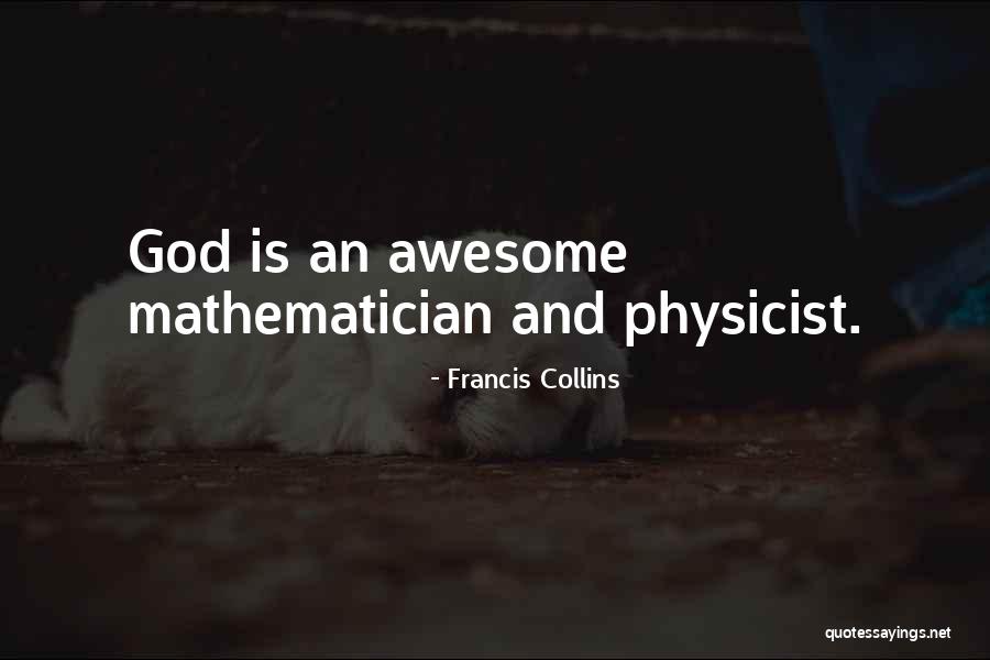 Physicist And Mathematician Quotes By Francis Collins Physicist And Mathematician Quotes By Francis Collins