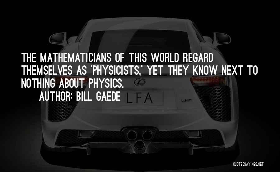 Physicists Quotes By Bill Gaede