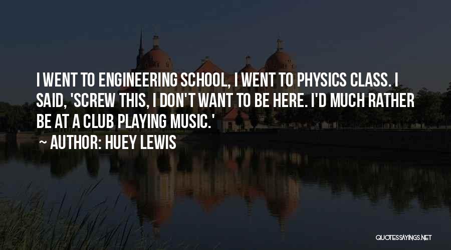 Physics Class Quotes By Huey Lewis