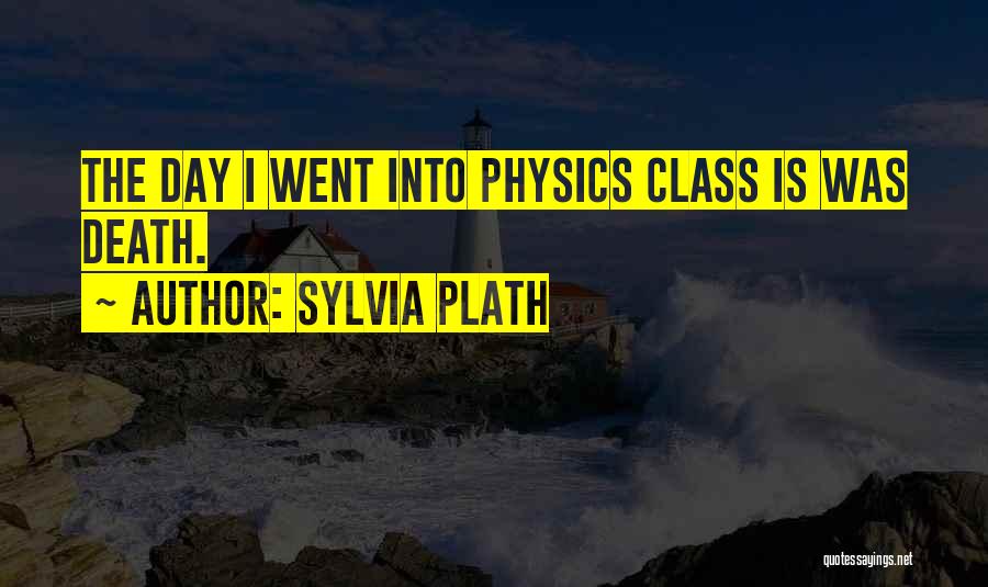 Physics Class Quotes By Sylvia Plath
