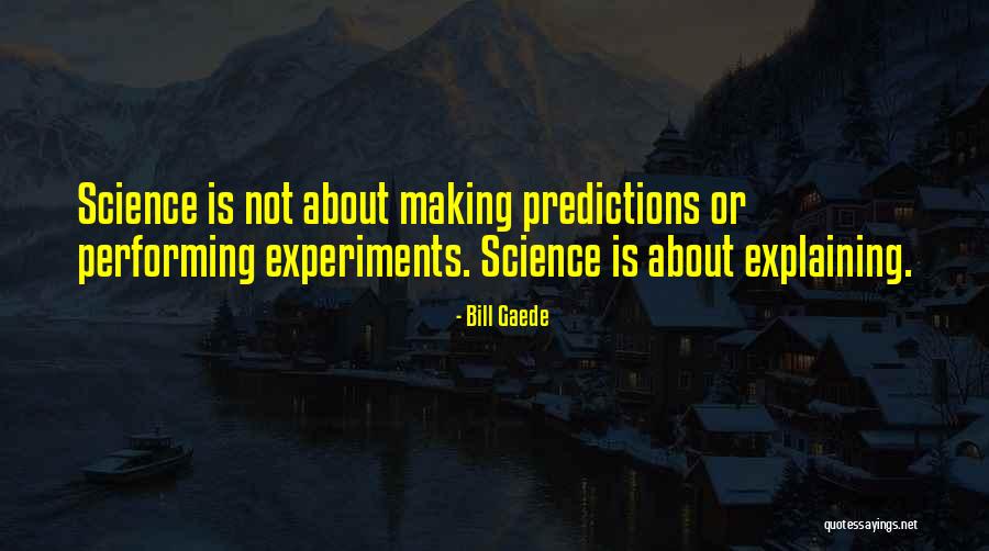 Physics Experiment Quotes By Bill Gaede