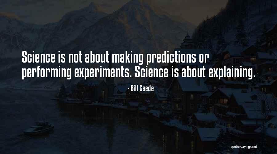 Physics Experiments Quotes By Bill Gaede