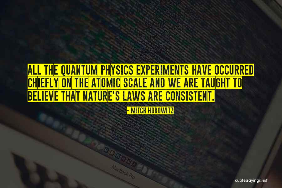 Physics Experiments Quotes By Mitch Horowitz Physics Experiments Quotes By Mitch Horowitz