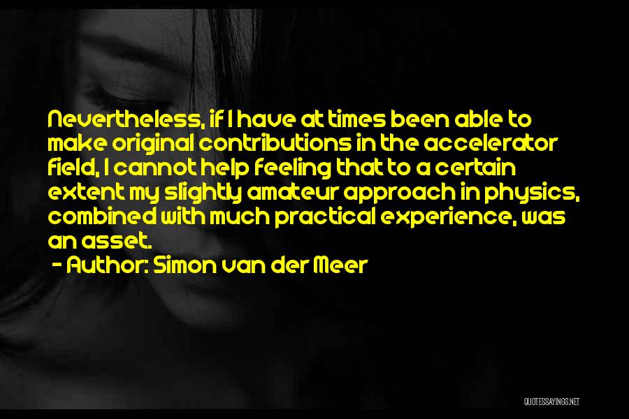 Physics Quotes By Simon Van Der Meer