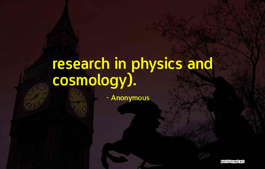 Physics Research Quotes By Anonymous Physics Research Quotes By Anonymous
