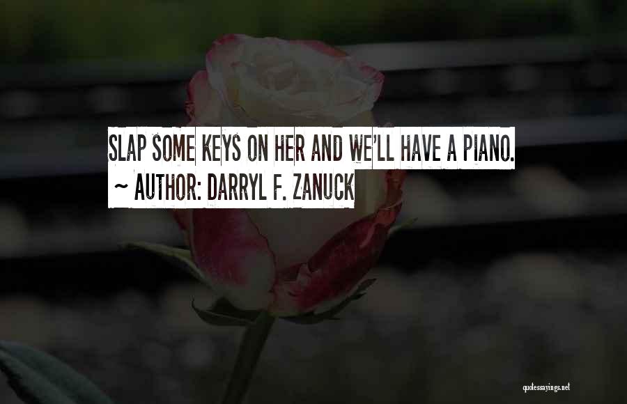 Piano And Music Quotes By Darryl F. Zanuck