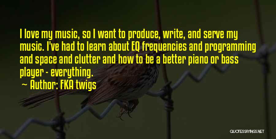 Piano And Music Quotes By FKA Twigs