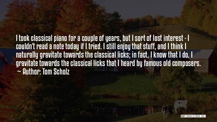 Piano Composers Quotes By Tom Scholz