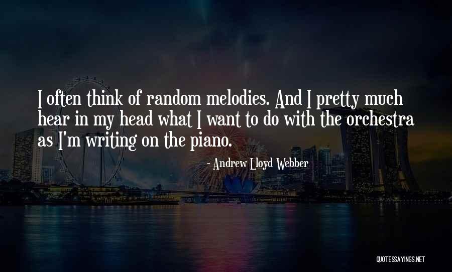 Piano Melodies Quotes By Andrew Lloyd Webber