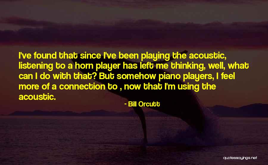 Piano Players Quotes By Bill Orcutt