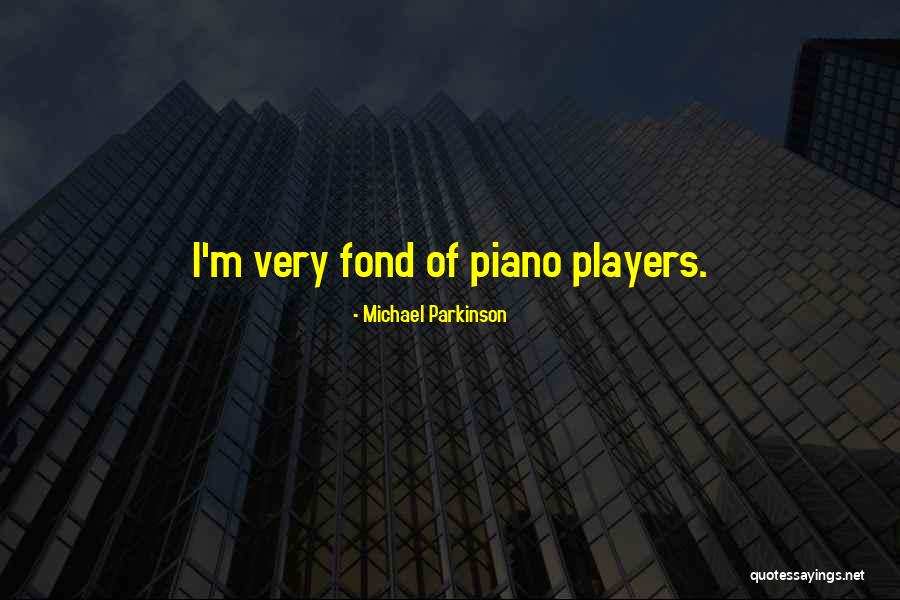 Piano Players Quotes By Michael Parkinson