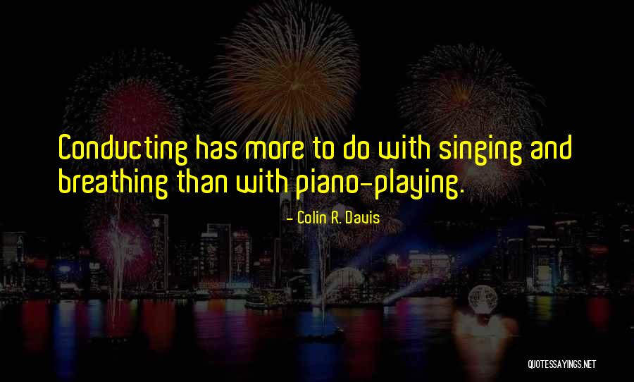 Piano Playing Quotes By Colin R. Davis Piano Playing Quotes By Colin R. Davis