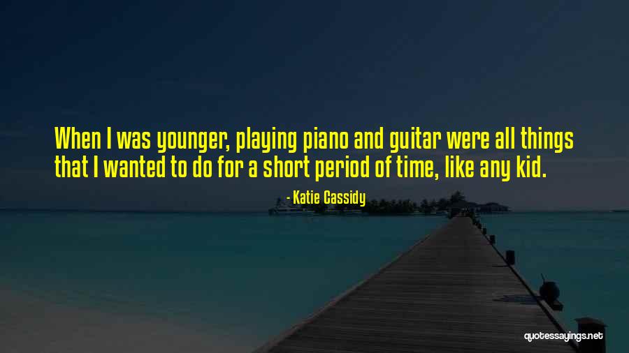 Piano Playing Quotes By Katie Cassidy Piano Playing Quotes By Katie Cassidy