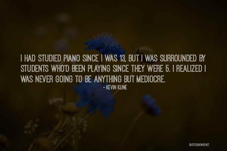Piano Playing Quotes By Kevin Kline Piano Playing Quotes By Kevin Kline