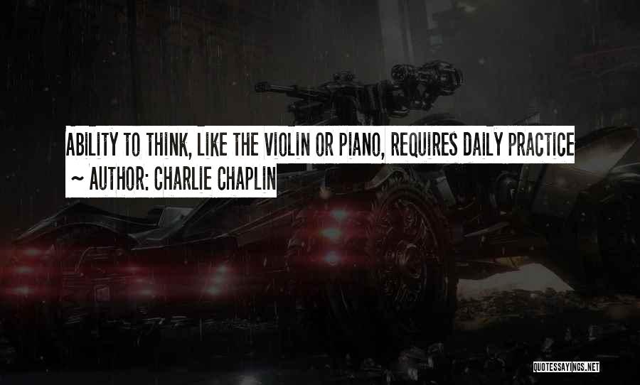 Piano Practice Quotes By Charlie Chaplin