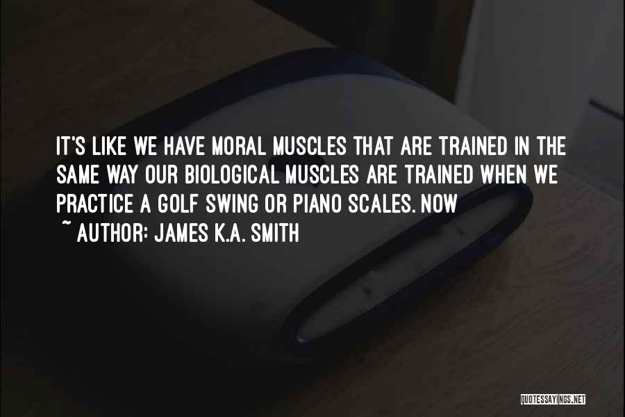 Piano Practice Quotes By James K.A. Smith
