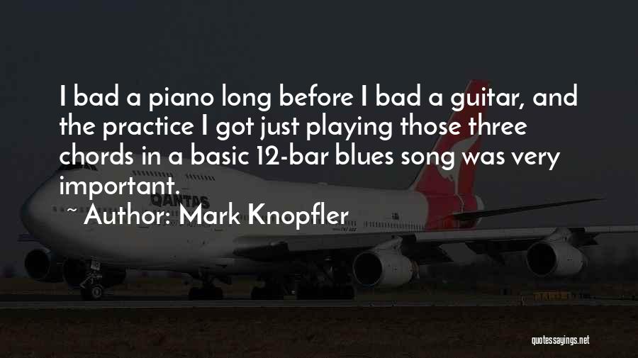 Piano Practice Quotes By Mark Knopfler