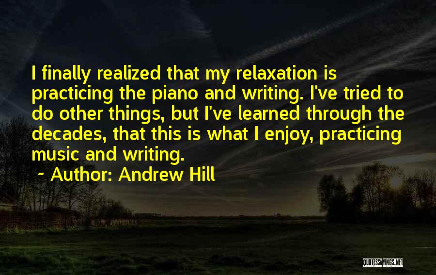 Piano Practicing Quotes By Andrew Hill