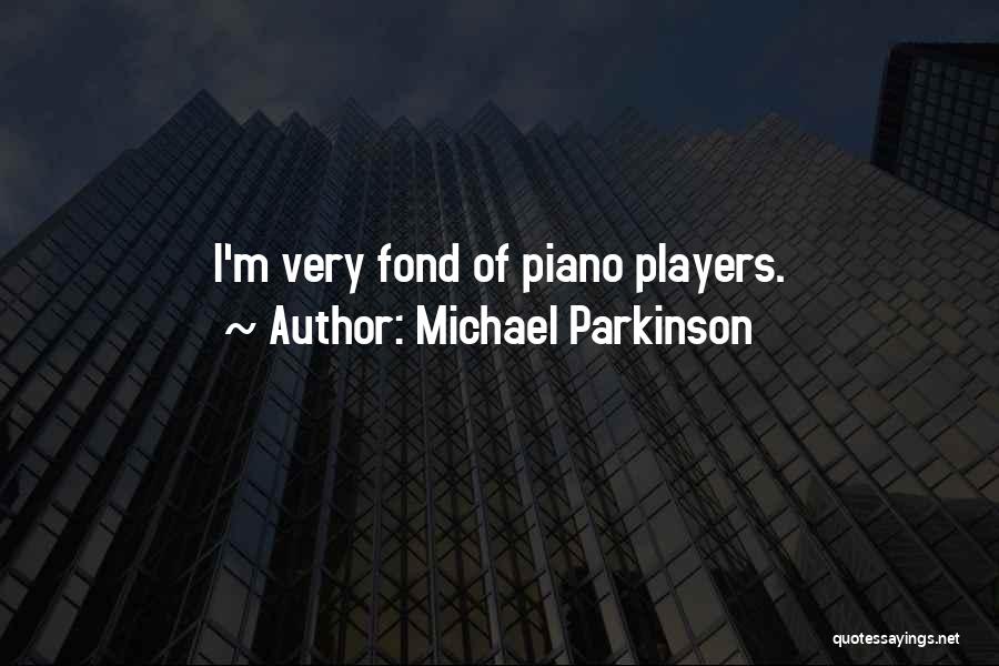 Piano Quotes By Michael Parkinson