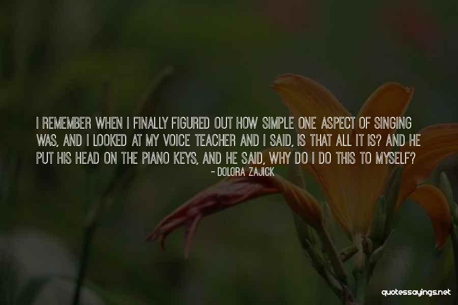 Piano Teacher Quotes By Dolora Zajick Piano Teacher Quotes By Dolora Zajick