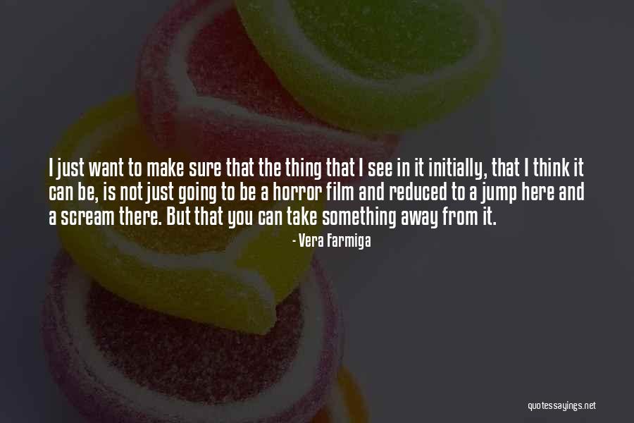 Picior Umflat Quotes By Vera Farmiga Picior Umflat Quotes By Vera Farmiga