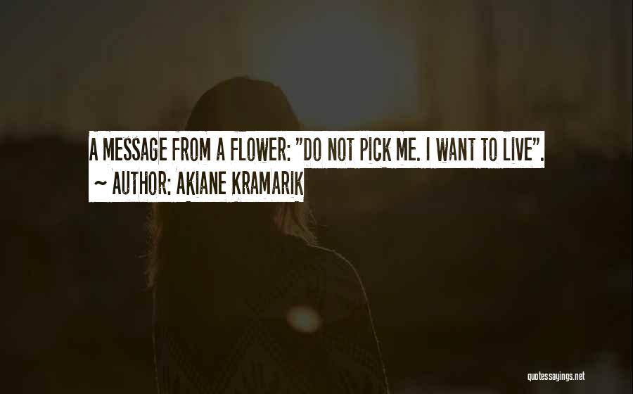 Pick A Flower Quotes By Akiane Kramarik