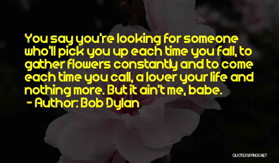 Pick A Flower Quotes By Bob Dylan