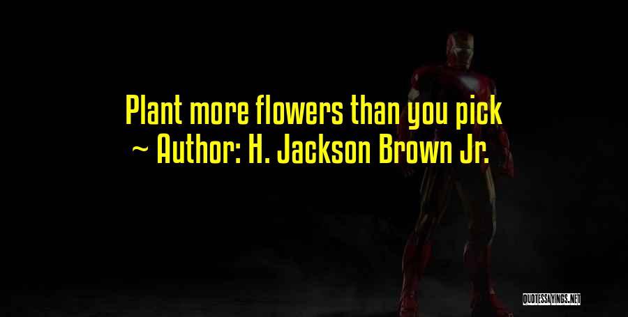 Pick A Flower Quotes By H. Jackson Brown Jr.