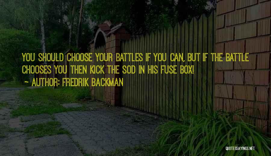 Pick And Choose Battles Quotes By Fredrik Backman