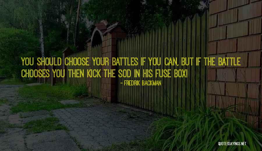 Pick And Choose Battles Quotes By Fredrik Backman