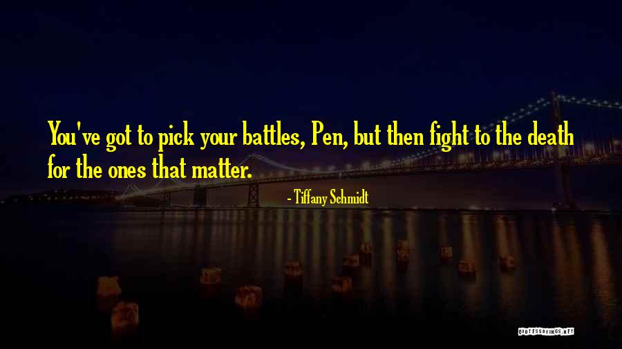 Pick And Choose Battles Quotes By Tiffany Schmidt