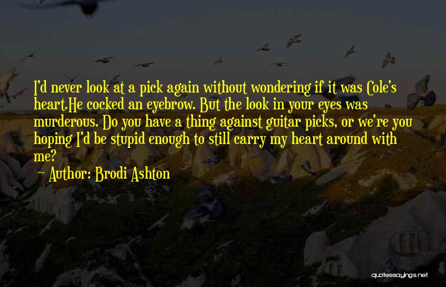 Pick Me Quotes By Brodi Ashton