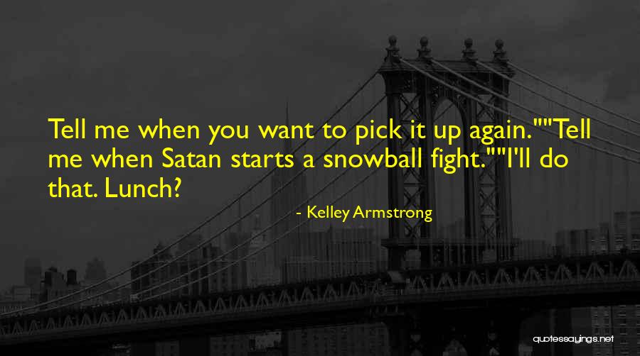 Pick Me Up Love Quotes By Kelley Armstrong Pick Me Up Love Quotes By Kelley Armstrong