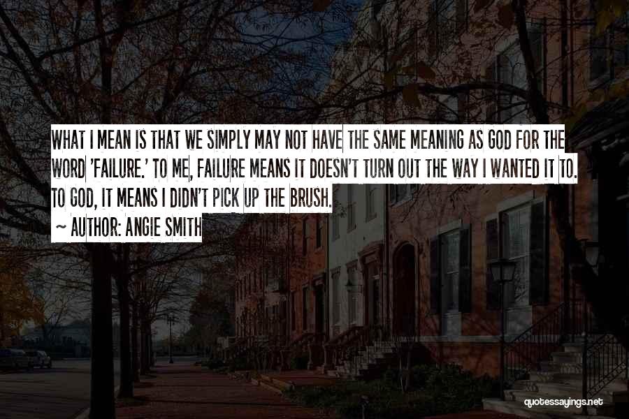 Pick Me Up Quotes By Angie Smith Pick Me Up Quotes By Angie Smith
