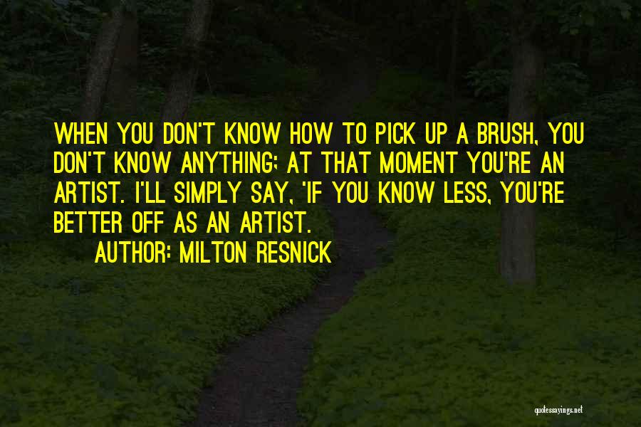 Pick Up Artist Quotes By Milton Resnick