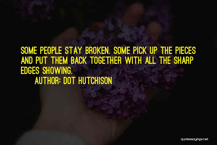 Pick Up The Broken Pieces Quotes By Dot Hutchison