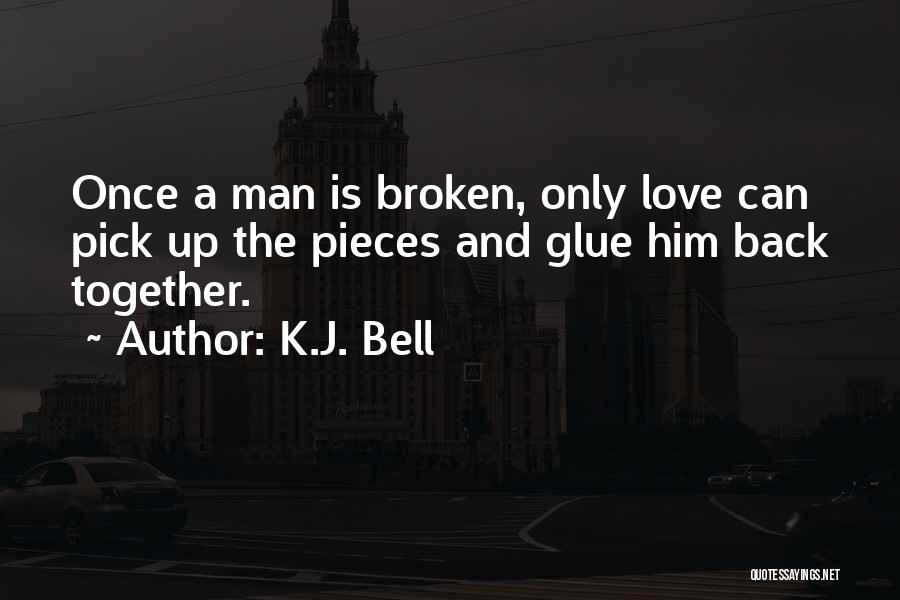 Pick Up The Broken Pieces Quotes By K.J. Bell