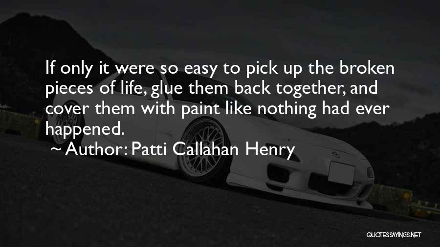 Pick Up The Broken Pieces Quotes By Patti Callahan Henry