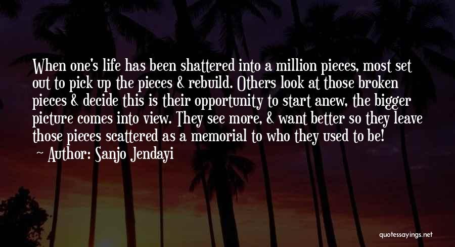 Pick Up The Broken Pieces Quotes By Sanjo Jendayi